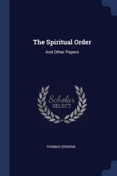 Обложка книги The Spiritual Order. And Other Papers, Thomas Erskine
