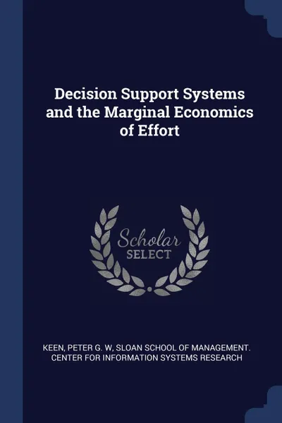 Обложка книги Decision Support Systems and the Marginal Economics of Effort, Peter G. W Keen