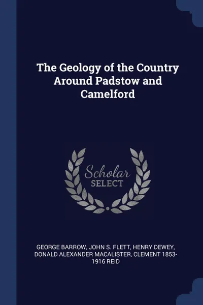 Обложка книги The Geology of the Country Around Padstow and Camelford, George Barrow, John S. Flett, Henry Dewey