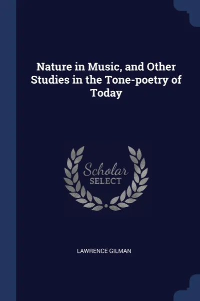 Обложка книги Nature in Music, and Other Studies in the Tone-poetry of Today, Lawrence Gilman