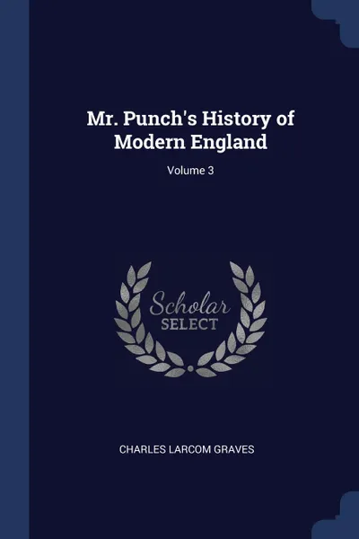 Обложка книги Mr. Punch.s History of Modern England; Volume 3, Charles Larcom Graves