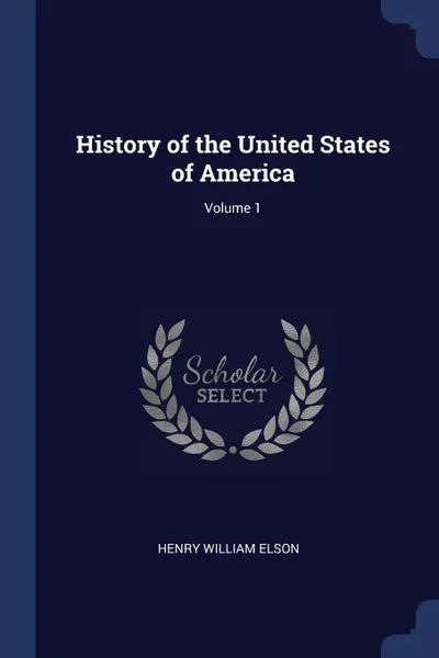 Обложка книги History of the United States of America; Volume 1, Henry William Elson