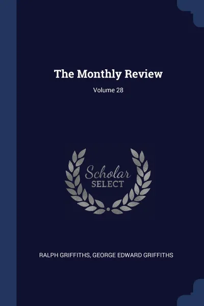 Обложка книги The Monthly Review; Volume 28, Ralph Griffiths, George Edward Griffiths