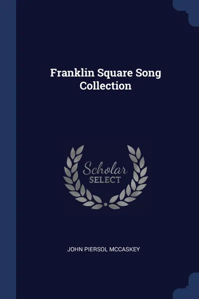 Обложка книги Franklin Square Song Collection, John Piersol McCaskey