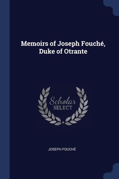 Обложка книги Memoirs of Joseph Fouche, Duke of Otrante, Joseph Fouché