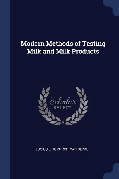 Обложка книги Modern Methods of Testing Milk and Milk Products, Lucius L. 1859-1931 Van Slyke