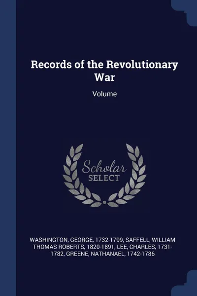 Обложка книги Records of the Revolutionary War. Volume; Edition 3, Washington George 1732-1799, Lee Charles 1731-1782