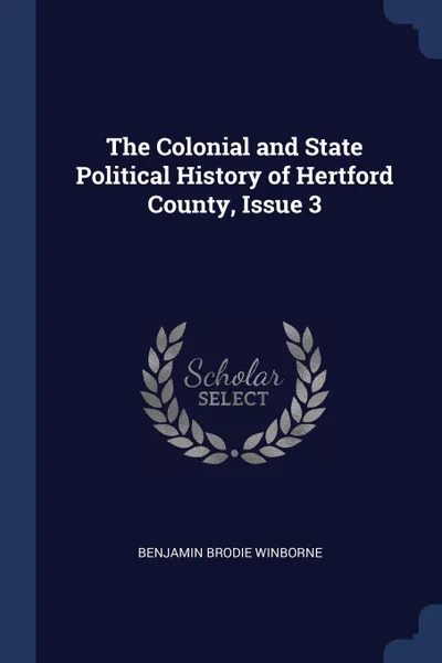 Обложка книги The Colonial and State Political History of Hertford County, Issue 3, Benjamin Brodie Winborne