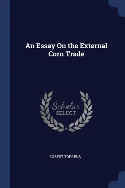 Обложка книги An Essay On the External Corn Trade, Robert Torrens