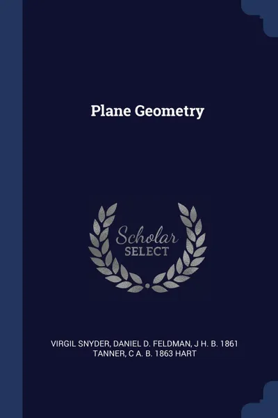 Обложка книги Plane Geometry, Virgil Snyder, Daniel D. Feldman, J H. b. 1861 Tanner