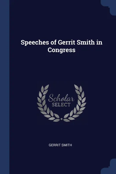 Обложка книги Speeches of Gerrit Smith in Congress, Gerrit Smith