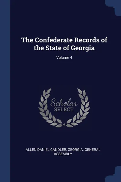 Обложка книги The Confederate Records of the State of Georgia; Volume 4, Allen Daniel Candler