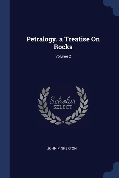 Обложка книги Petralogy. a Treatise On Rocks; Volume 2, John Pinkerton