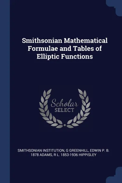 Обложка книги Smithsonian Mathematical Formulae and Tables of Elliptic Functions, Smithsonian Institution, G Greenhill, Edwin P. b. 1878 Adams