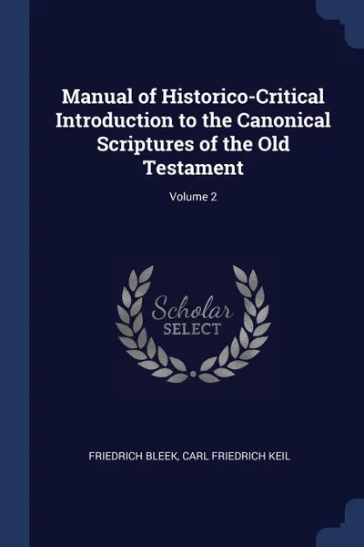 Обложка книги Manual of Historico-Critical Introduction to the Canonical Scriptures of the Old Testament; Volume 2, Friedrich Bleek, Carl Friedrich Keil