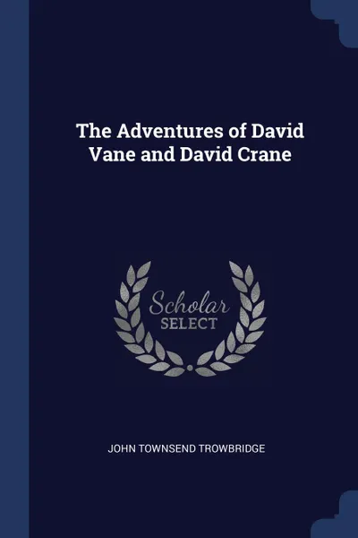 Обложка книги The Adventures of David Vane and David Crane, John Townsend Trowbridge