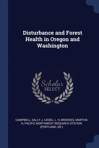 Обложка книги Disturbance and Forest Health in Oregon and Washington, Sally J Campbell, L H Liegel, Martha H Brookes