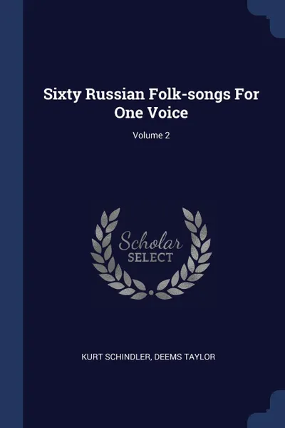 Обложка книги Sixty Russian Folk-songs For One Voice; Volume 2, Kurt Schindler, Deems Taylor