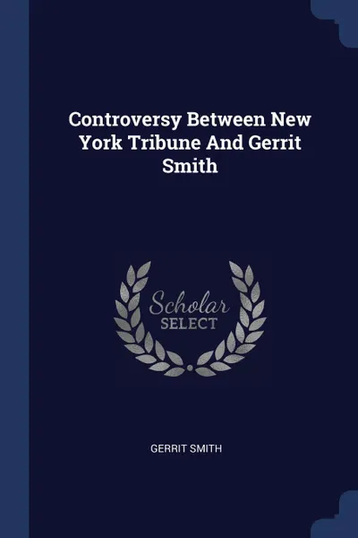 Обложка книги Controversy Between New York Tribune And Gerrit Smith, Gerrit Smith