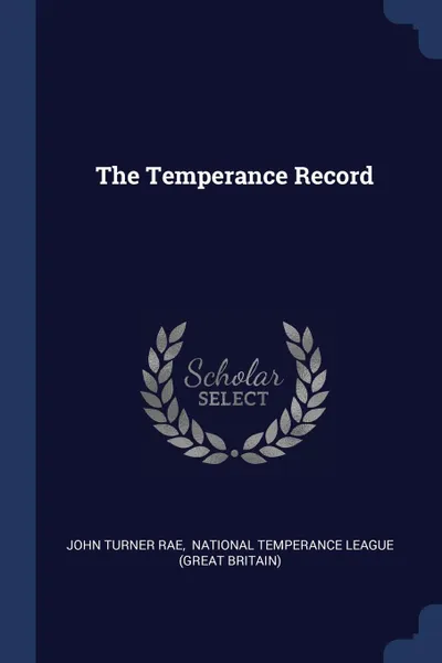 Обложка книги The Temperance Record, John Turner Rae