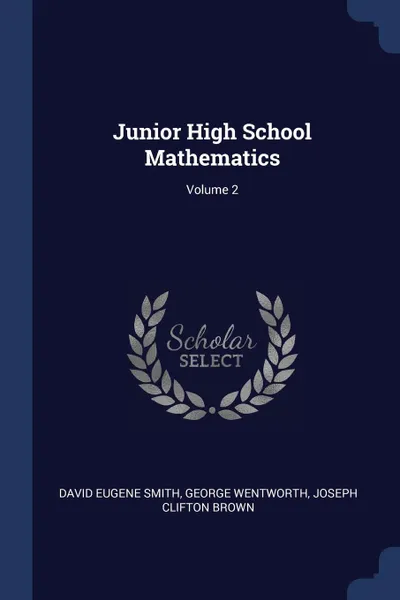 Обложка книги Junior High School Mathematics; Volume 2, David Eugene Smith, George Wentworth, Joseph Clifton Brown