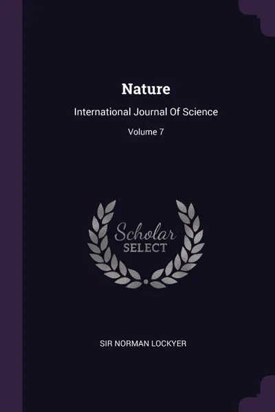 Обложка книги Nature. International Journal Of Science; Volume 7, Sir Norman Lockyer