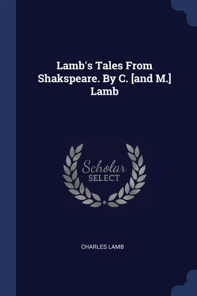 Обложка книги Lamb.s Tales From Shakspeare. By C. .and M.. Lamb, Lamb Charles