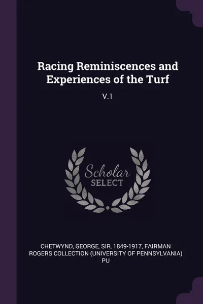 Обложка книги Racing Reminiscences and Experiences of the Turf. V.1, George Chetwynd, Fairman Rogers Collection PU