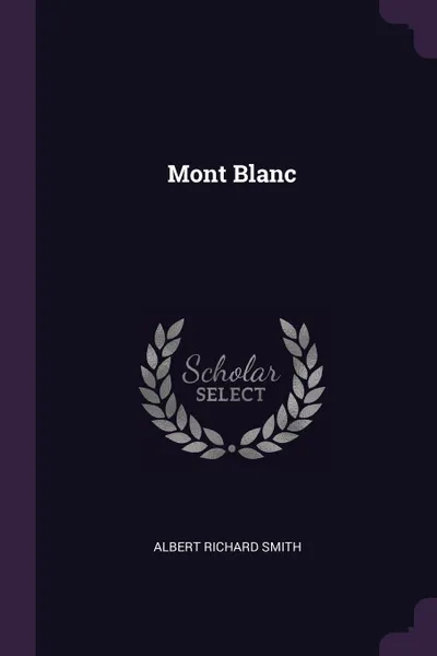 Обложка книги Mont Blanc, Albert Richard Smith