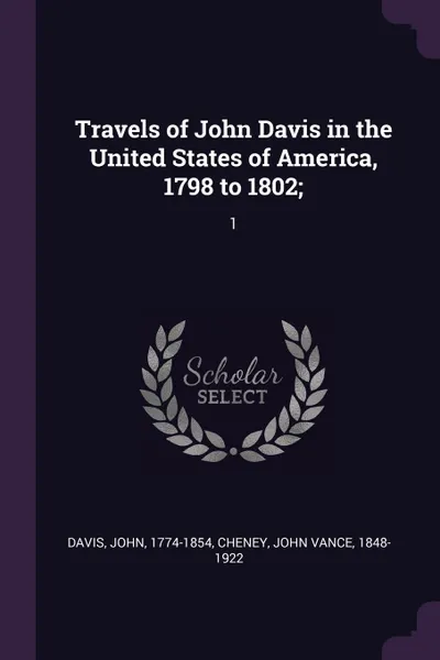 Обложка книги Travels of John Davis in the United States of America, 1798 to 1802;. 1, John Davis, John Vance Cheney