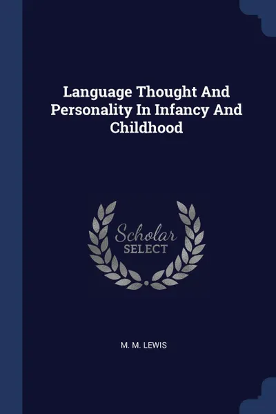 Обложка книги Language Thought And Personality In Infancy And Childhood, M M. Lewis