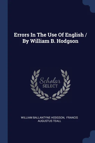 Обложка книги Errors In The Use Of English / By William B. Hodgson, William Ballantyne Hodgson