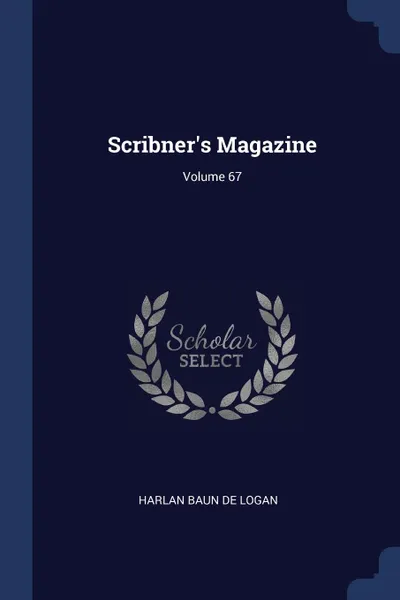 Обложка книги Scribner.s Magazine; Volume 67, Harlan Baun De Logan