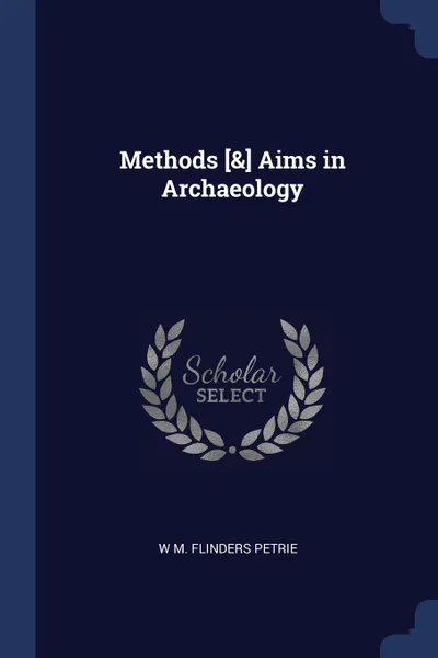 Обложка книги Methods ... Aims in Archaeology, W M. Flinders Petrie