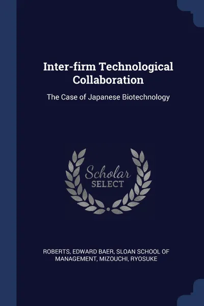 Обложка книги Inter-firm Technological Collaboration. The Case of Japanese Biotechnology, Edward Baer Roberts, Ryosuke Mizouchi