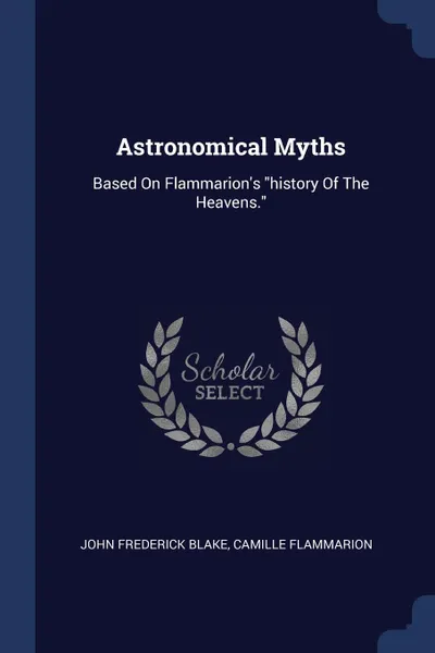 Обложка книги Astronomical Myths. Based On Flammarion.s 