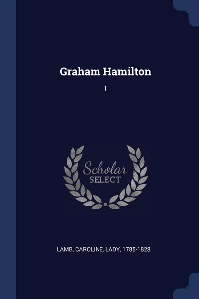 Обложка книги Graham Hamilton. 1, Caroline Lamb