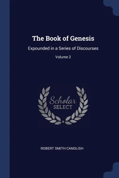 Обложка книги The Book of Genesis. Expounded in a Series of Discourses; Volume 2, Robert Smith Candlish