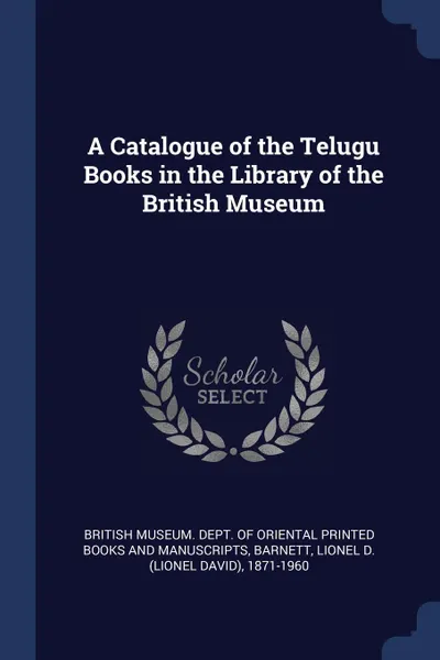 Обложка книги A Catalogue of the Telugu Books in the Library of the British Museum, Lionel D. 1871-1960 Barnett