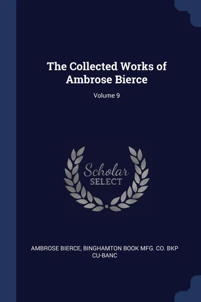 Обложка книги The Collected Works of Ambrose Bierce; Volume 9, Ambrose Bierce, Binghamton Book Mfg. Co. bkp CU-BANC