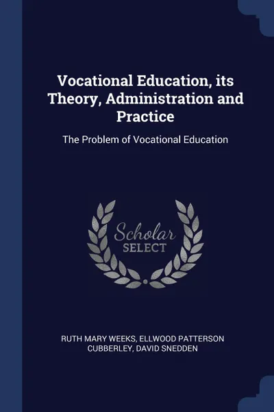 Обложка книги Vocational Education, its Theory, Administration and Practice. The Problem of Vocational Education, Ruth Mary Weeks, Ellwood Patterson Cubberley, David Snedden