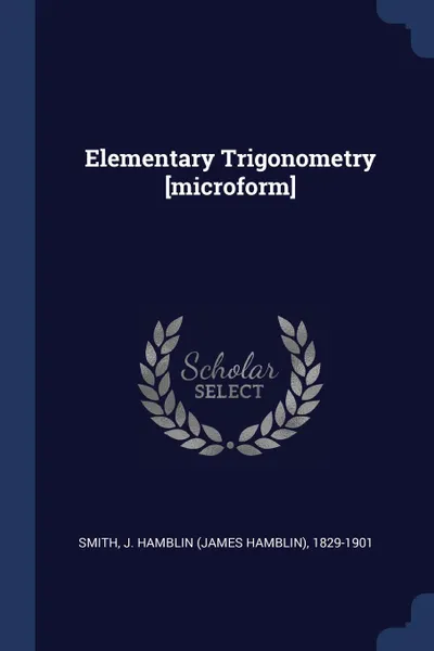 Обложка книги Elementary Trigonometry .microform., J Hamblin 1829-1901 Smith