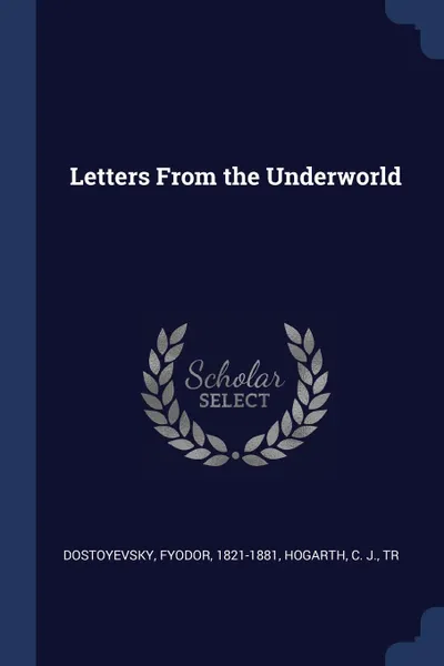 Обложка книги Letters From the Underworld, Фёдор Михайлович Достоевский, C J. Hogarth