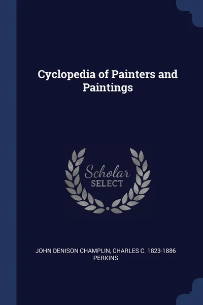 Обложка книги Cyclopedia of Painters and Paintings, John Denison Champlin, Charles C. 1823-1886 Perkins