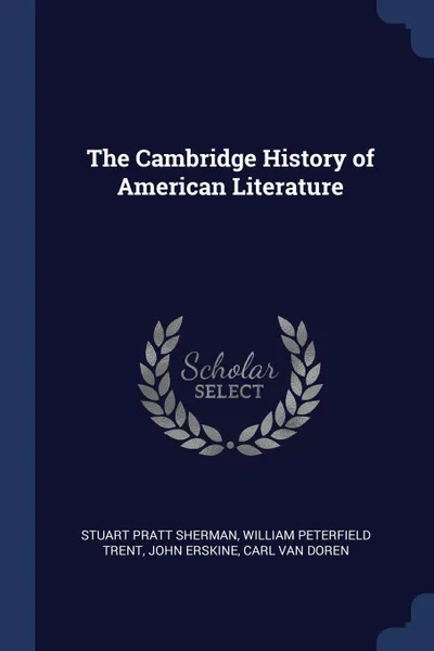 Обложка книги The Cambridge History of American Literature, Stuart Pratt Sherman, William Peterfield Trent, John Erskine