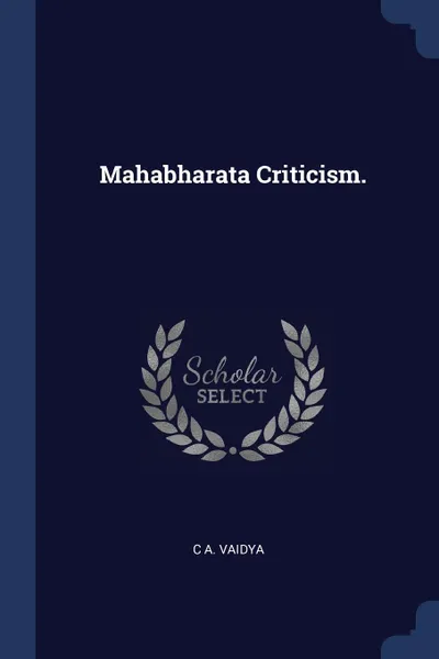 Обложка книги Mahabharata Criticism., C A. Vaidya