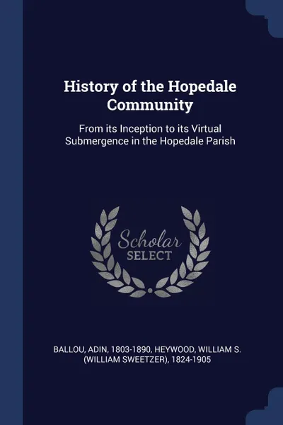 Обложка книги History of the Hopedale Community. From its Inception to its Virtual Submergence in the Hopedale Parish, Adin Ballou, William S. 1824-1905 Heywood