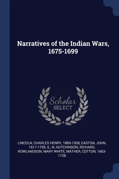 Обложка книги Narratives of the Indian Wars, 1675-1699, Charles Henry Lincoln, John Easton, N S.