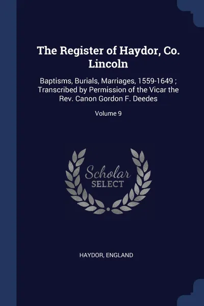 Обложка книги The Register of Haydor, Co. Lincoln. Baptisms, Burials, Marriages, 1559-1649 ; Transcribed by Permission of the Vicar the Rev. Canon Gordon F. Deedes; Volume 9, Haydor England