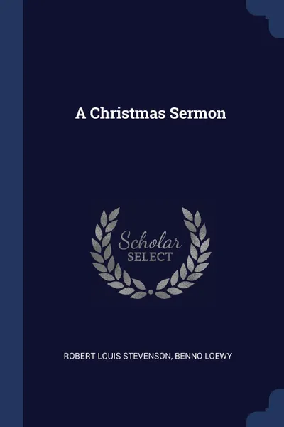 Обложка книги A Christmas Sermon, Stevenson Robert Louis, Benno Loewy